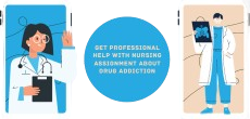 Get help with nursing assignments when delving into drug addiction topics